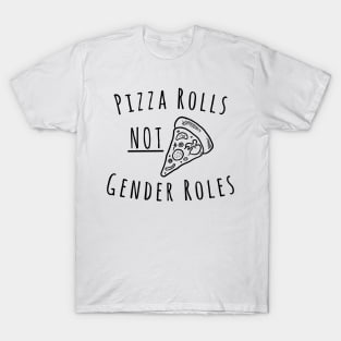 Pizza Rolls Not Gender Roles T-Shirt